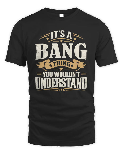 BANG P08 TH51 - Personalized “It’s a/an [NAME] Thing – You Wouldn’t Understand” Shirt