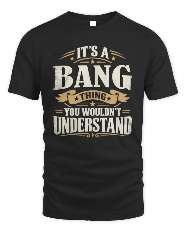 BANG P08 TH51 - Personalized “It’s a/an [NAME] Thing – You Wouldn’t Understand” Shirt