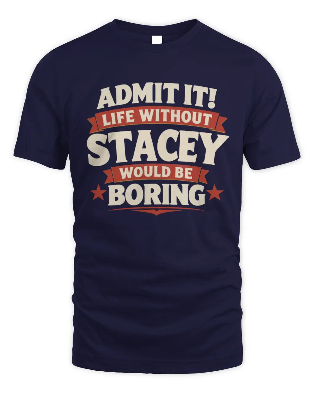 STACEY P4 KT003 Personalized Funny Quote Apparel “Life Without NAME Would Be Boring” - Unisex Standard T-Shirt - Navy