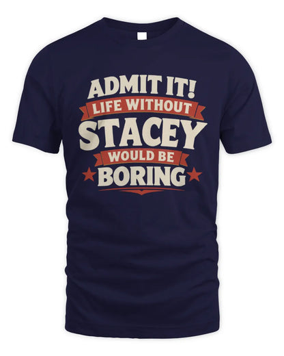STACEY P4 KT003 Personalized Funny Quote Apparel “Life Without NAME Would Be Boring” - Unisex Standard T-Shirt - Navy