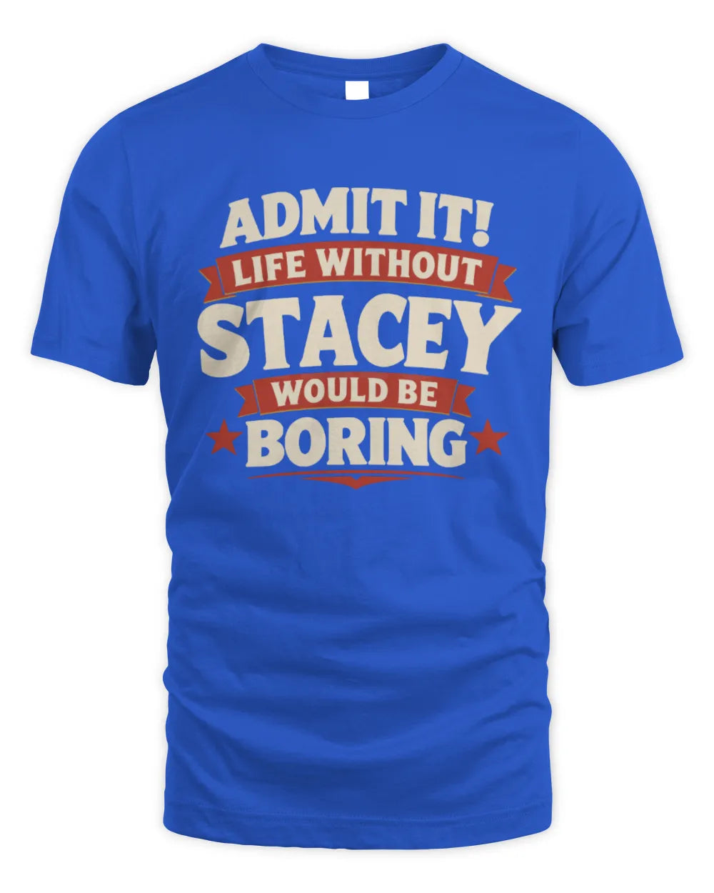 STACEY P4 KT003 Personalized Funny Quote Apparel “Life Without NAME Would Be Boring” - Unisex Standard T-Shirt - Royal