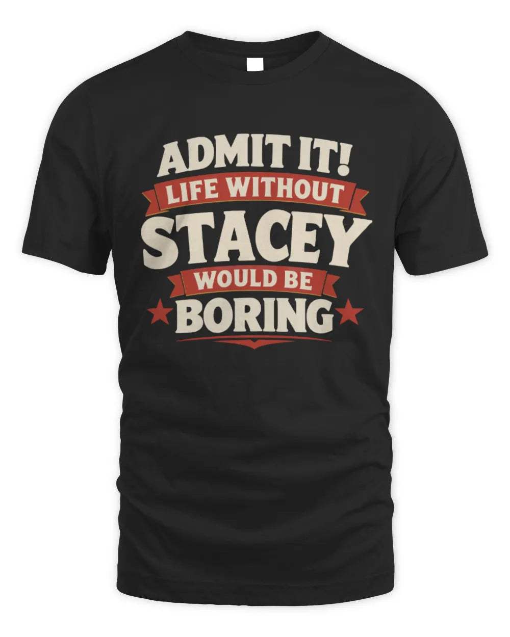 STACEY P4 KT003 Personalized Funny Quote Apparel “Life Without NAME Would Be Boring” - Unisex Standard T-Shirt - Black