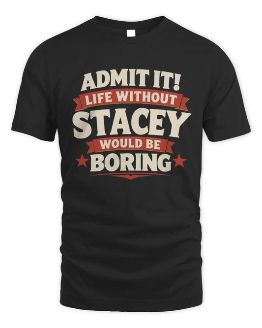 STACEY P4 KT003 Personalized Funny Quote Apparel “Life Without NAME Would Be Boring” - Unisex Standard T-Shirt - Black
