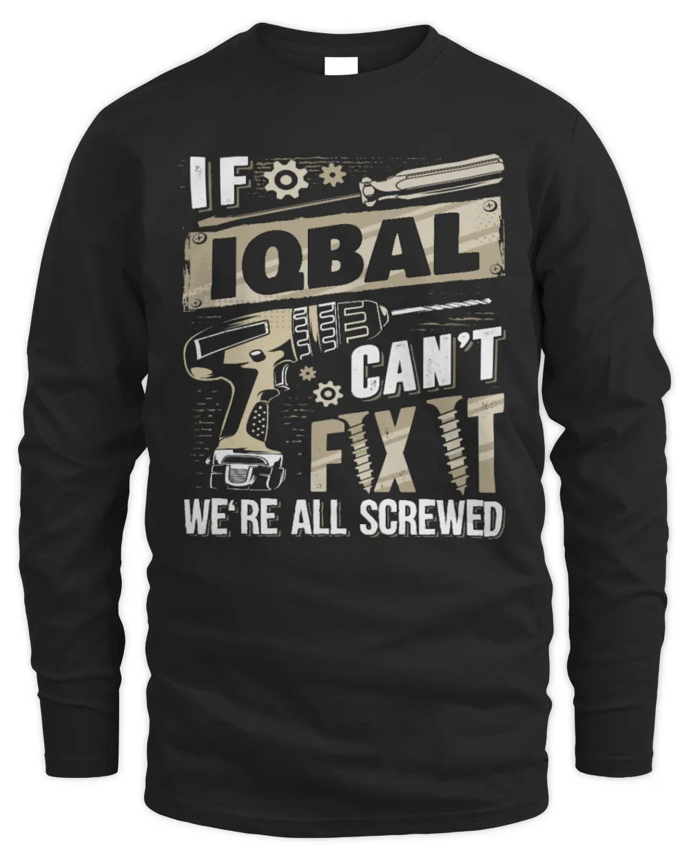 IQBAL TX03 P02 - Personalized Handyman Mechanic Shirt “If NAME Can’t Fix It, We’re All Screwed” - Men's Long Sleeved T-Shirt - Black