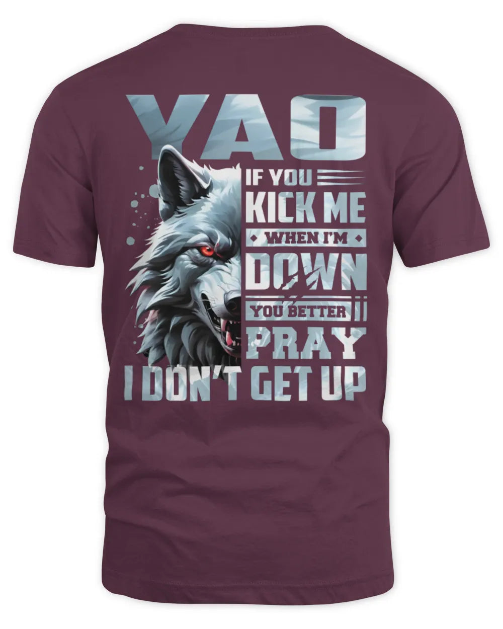 YAO AP62-K4-666 - Personalized Fierce Wolf Quote Apparel “If You Kick Me When I’m Down, You Better Pray I Don’t Get Up” - Unisex Standard T-Shirt - Maroon