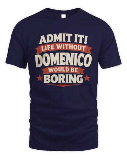 DOMENICO P4 KT003 Personalized Funny Quote Apparel “Life Without NAME Would Be Boring” - Unisex Standard T-Shirt - Navy