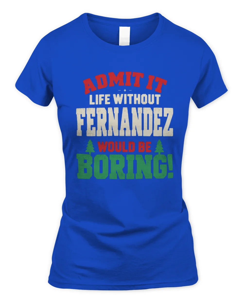 FERNANDEZ P5 TH08 Christmas T-Shirt – “Life Without NAME Would Be Boring” - Women's Standard T-Shirt - Royal