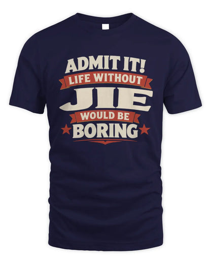 JIE P4 KT003 Personalized Funny Quote Apparel “Life Without NAME Would Be Boring” - Unisex Standard T-Shirt - Navy