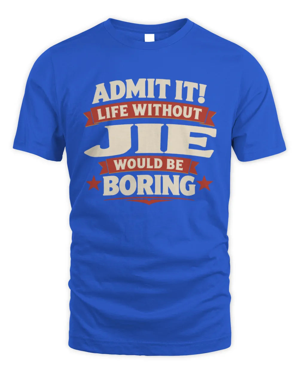 JIE P4 KT003 Personalized Funny Quote Apparel “Life Without NAME Would Be Boring” - Unisex Standard T-Shirt - Royal