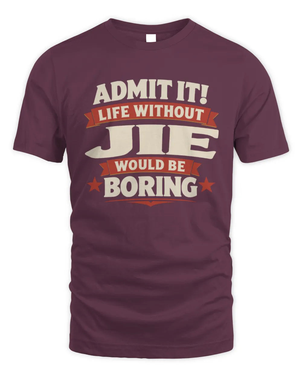 JIE P4 KT003 Personalized Funny Quote Apparel “Life Without NAME Would Be Boring” - Unisex Standard T-Shirt - Maroon