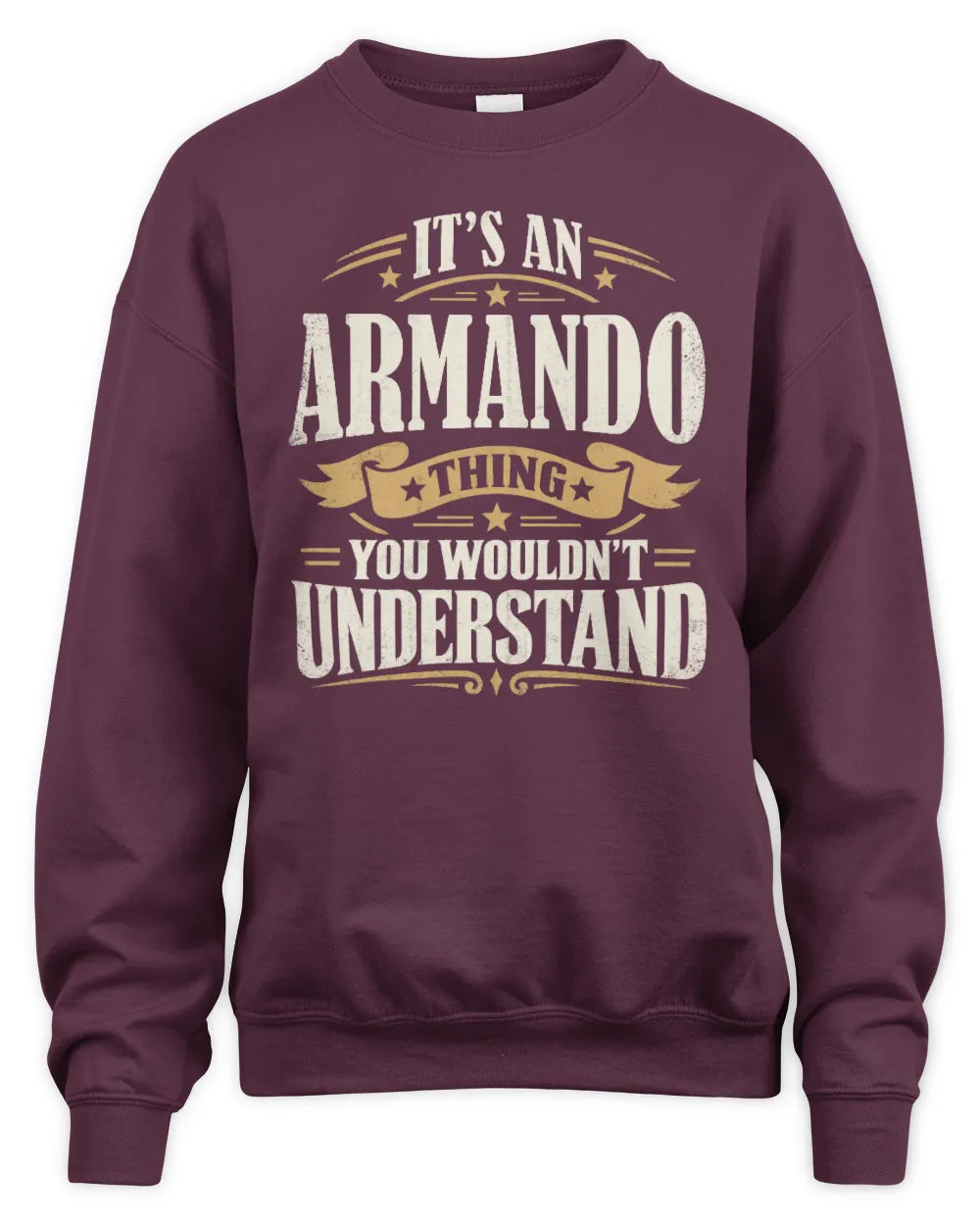 ARMANDO P08 TH51 - Personalized “It’s a/an [NAME] Thing – You Wouldn’t Understand” Shirt - Unisex Sweatshirt - Maroon