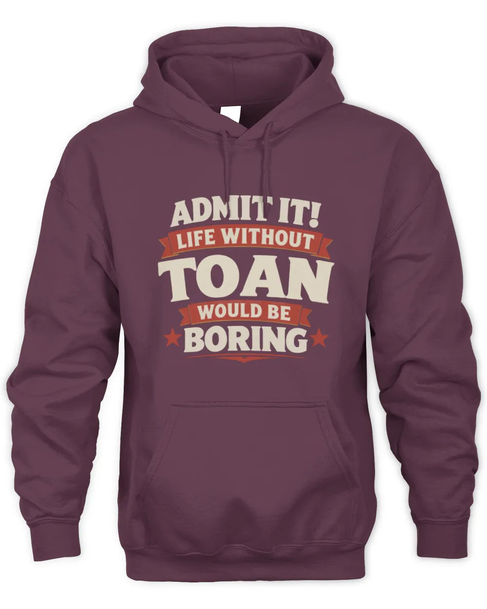 TOAN P4 KT003 Personalized Funny Quote Apparel “Life Without NAME Would Be Boring” - Unisex Hoodie - Maroon
