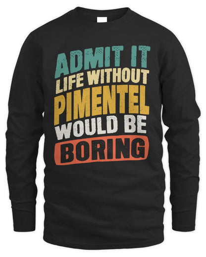 PIMENTEL TP88-K4-229
Personalized Funny Quote Apparel “Life Without NAME Would Be Boring” - Men's Long Sleeved T-Shirt - Black
