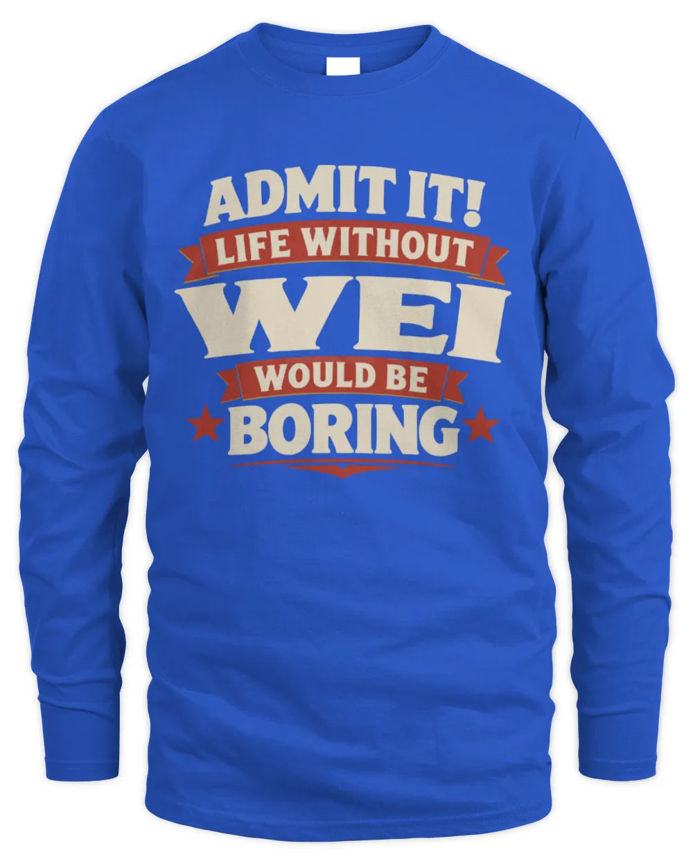 WEI P4 KT003 Personalized Funny Quote Apparel “Life Without NAME Would Be Boring” - Men's Long Sleeved T-Shirt - Royal