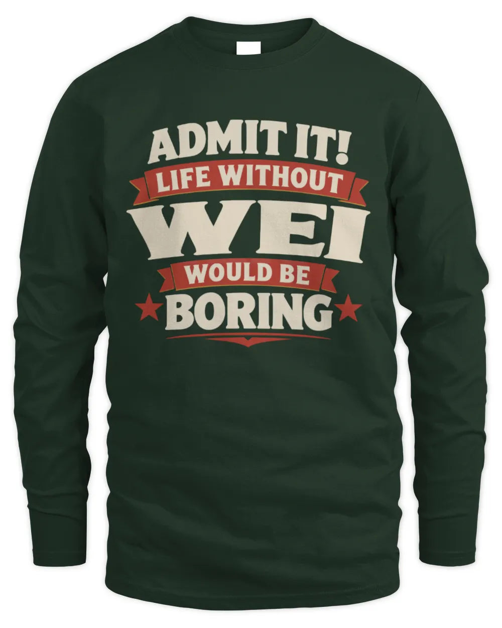 WEI P4 KT003 Personalized Funny Quote Apparel “Life Without NAME Would Be Boring” - Men's Long Sleeved T-Shirt - Forest Green