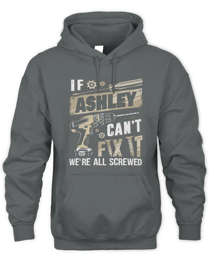 ASHLEY TX03 P02 - Personalized Handyman Mechanic Shirt “If NAME Can’t Fix It, We’re All Screwed” - Unisex Hoodie - Charcoal