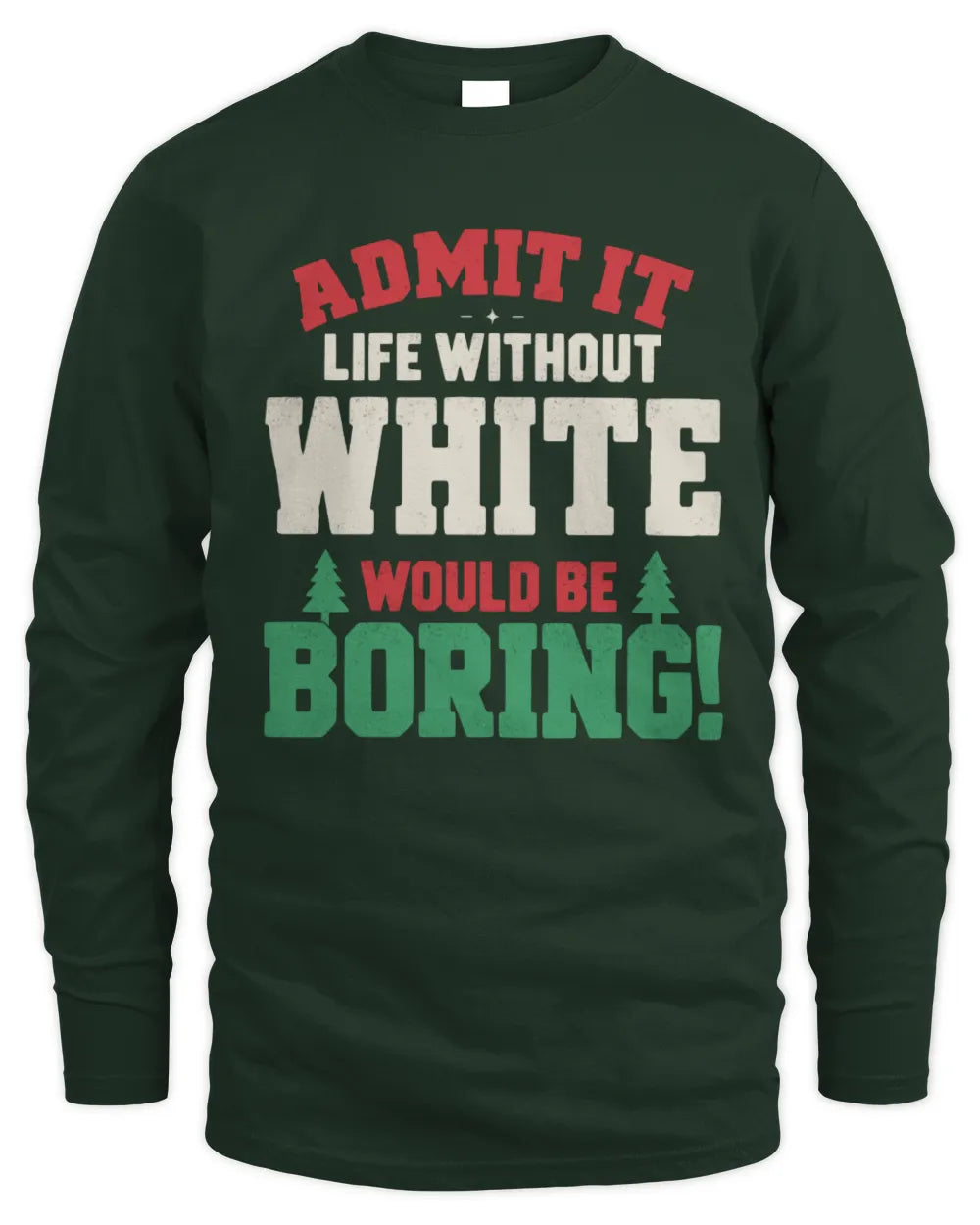 WHITE P5 TH08 Christmas T-Shirt – “Life Without NAME Would Be Boring” - Men's Long Sleeved T-Shirt - Forest Green