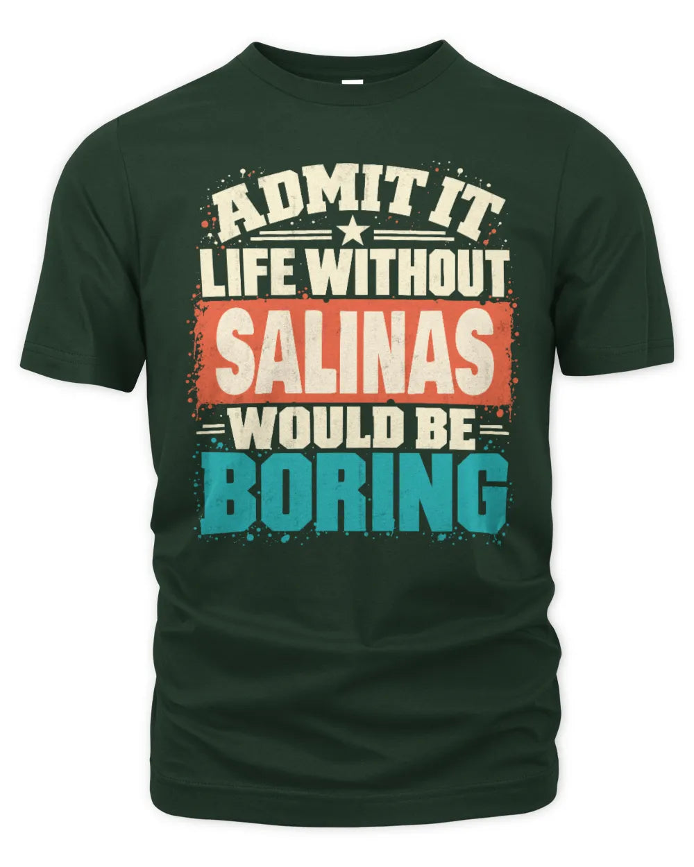 SALINAS P02-TH11-226 Personalized Admit It Life Without [Name] Would Be Boring T-Shirt - Custom Name Funny Gift - Unisex Standard T-Shirt - Forest Green