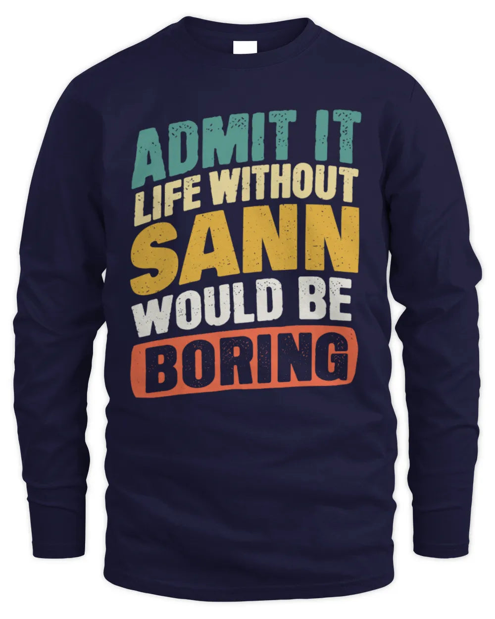 SANN TP88-K4-229
Personalized Funny Quote Apparel “Life Without NAME Would Be Boring” - Men's Long Sleeved T-Shirt - Navy