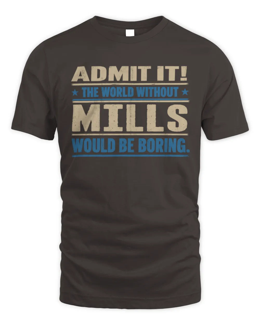 MILLS TP68-K2-968 – Personalized Funny Quote Apparel “The World Without NAME Would Be Boring” - Unisex Standard T-Shirt - Dark Chocolate