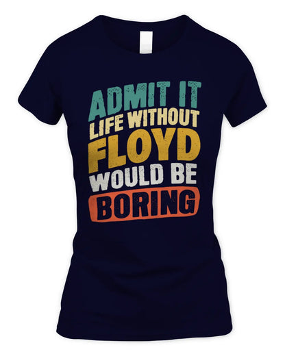 FLOYD TP88-K4-229
Personalized Funny Quote Apparel “Life Without NAME Would Be Boring” - Women's Standard T-Shirt - Navy
