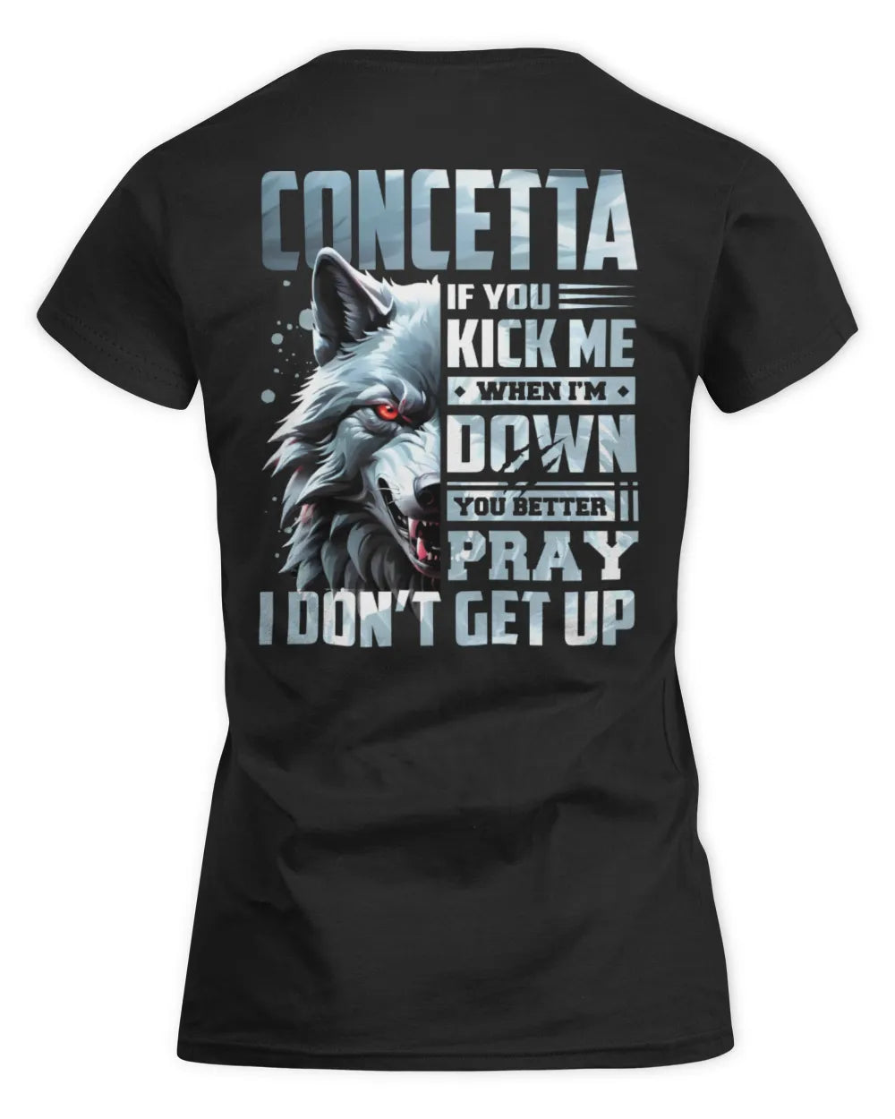 CONCETTA AP62-K4-666 - Personalized Fierce Wolf Quote Apparel “If You Kick Me When I’m Down, You Better Pray I Don’t Get Up” - Women's Standard T-Shirt - Black