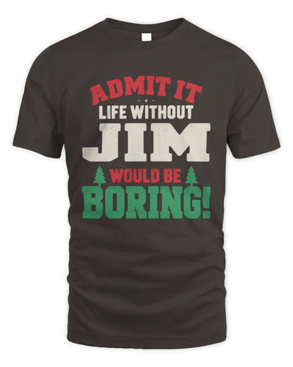 JIM P5 TH08 Christmas T-Shirt – “Life Without NAME Would Be Boring” - Unisex Standard T-Shirt - Dark Chocolate