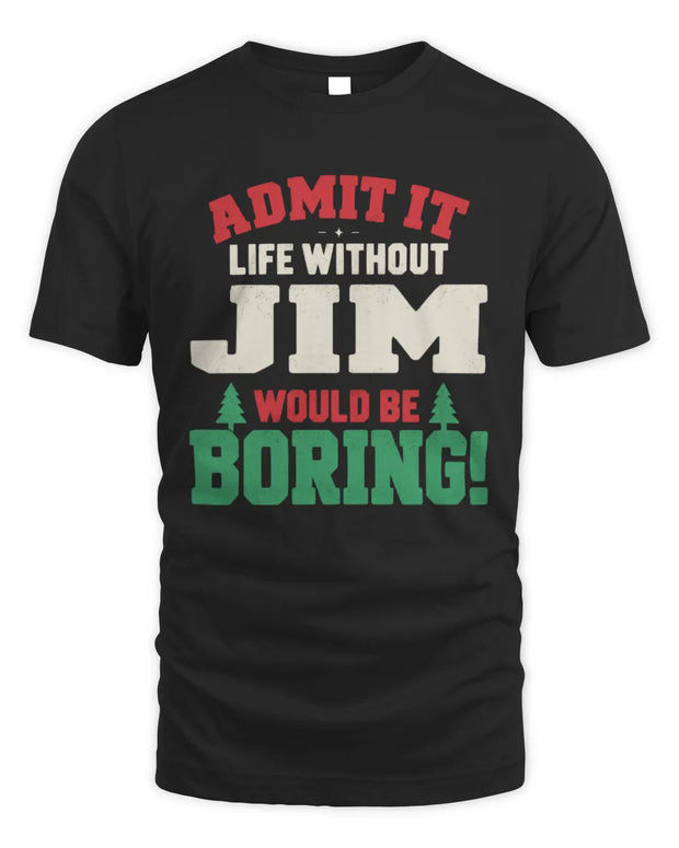 JIM P5 TH08 Christmas T-Shirt – “Life Without NAME Would Be Boring”