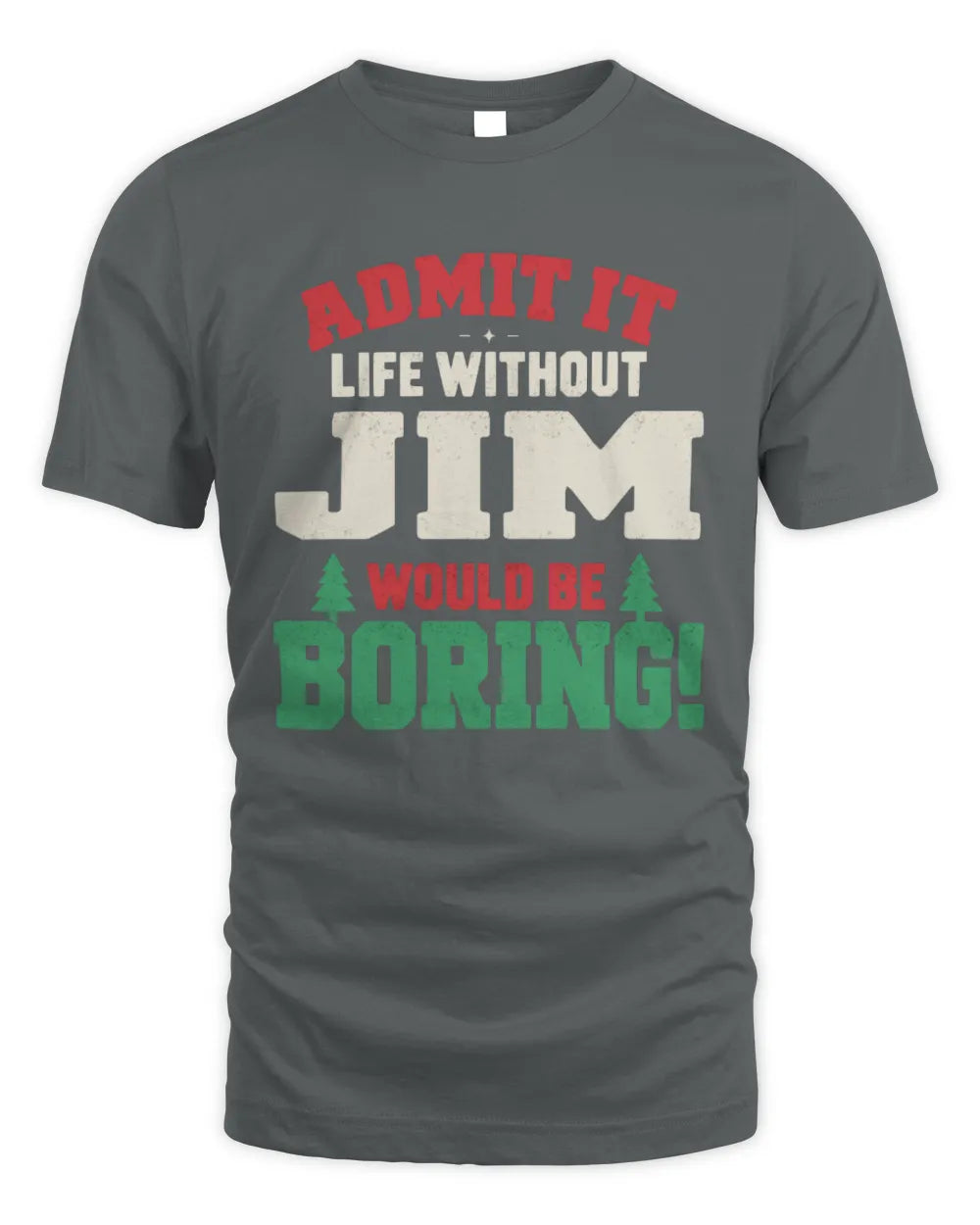 JIM P5 TH08 Christmas T-Shirt – “Life Without NAME Would Be Boring” - Unisex Standard T-Shirt - Charcoal