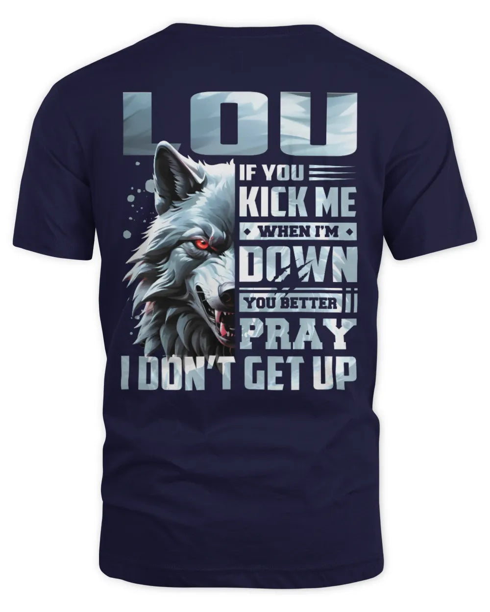 LOU AP62-K4-666 - Personalized Fierce Wolf Quote Apparel “If You Kick Me When I’m Down, You Better Pray I Don’t Get Up” - Unisex Standard T-Shirt - Navy