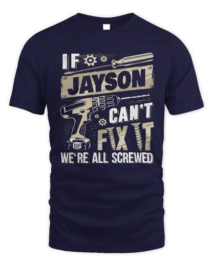 JAYSON TX03 P02 - Personalized Handyman Mechanic Shirt “If NAME Can’t Fix It, We’re All Screwed” - Unisex Standard T-Shirt - Navy