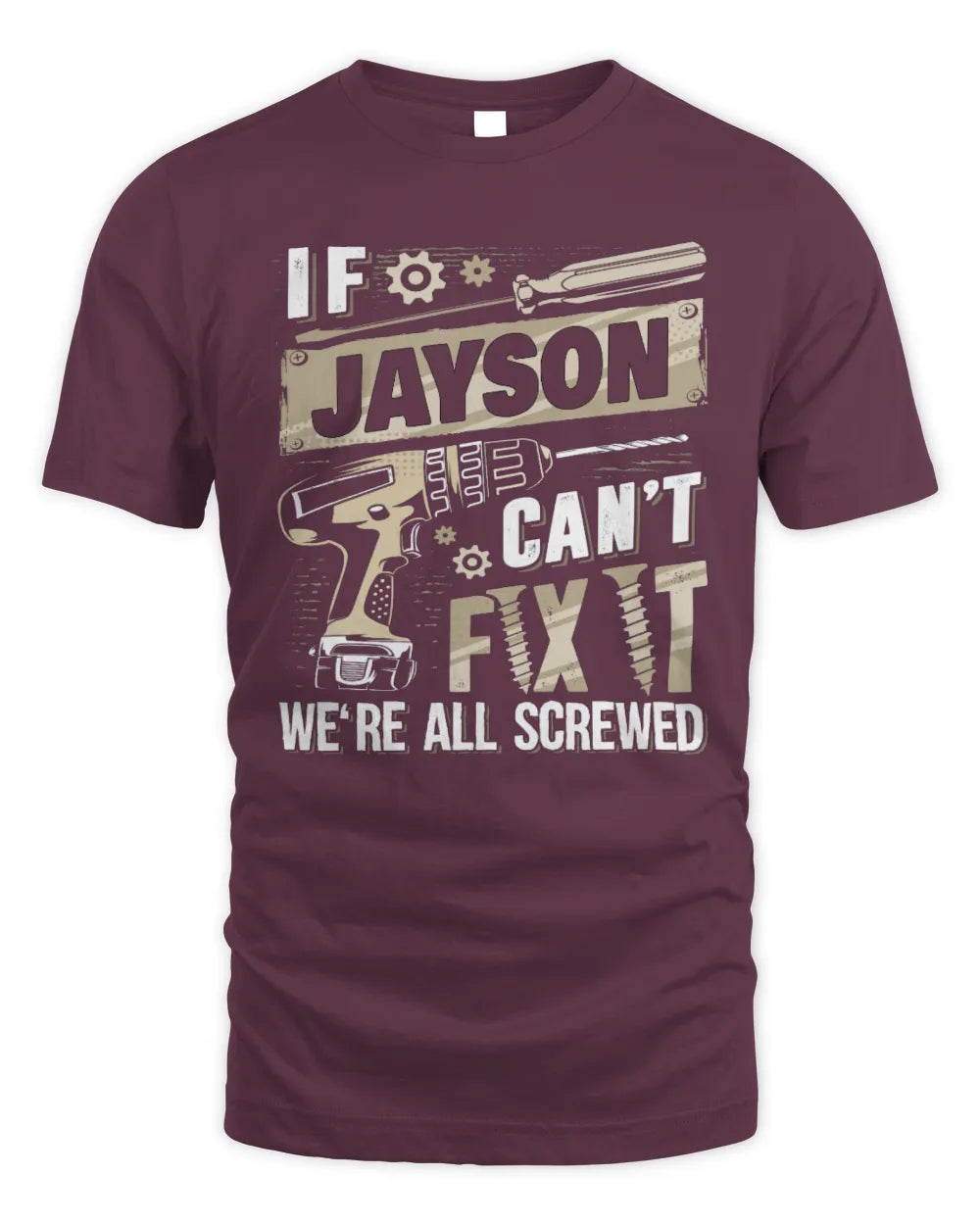 JAYSON TX03 P02 - Personalized Handyman Mechanic Shirt “If NAME Can’t Fix It, We’re All Screwed” - Unisex Standard T-Shirt - Maroon