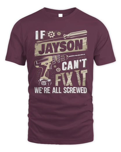 JAYSON TX03 P02 - Personalized Handyman Mechanic Shirt “If NAME Can’t Fix It, We’re All Screwed” - Unisex Standard T-Shirt - Maroon