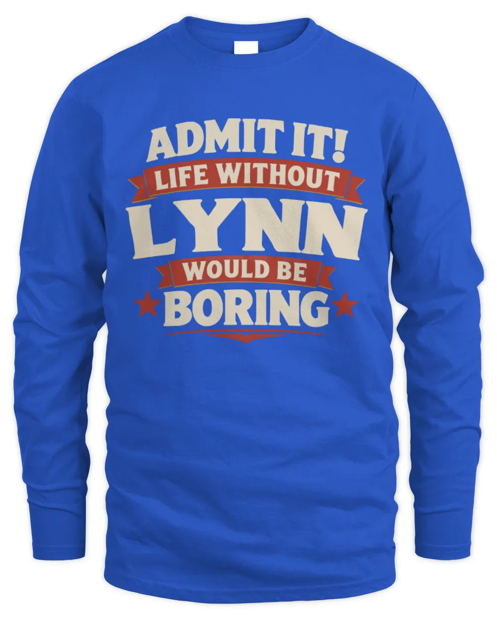 LYNN P4 KT003 Personalized Funny Quote Apparel “Life Without NAME Would Be Boring” - Men's Long Sleeved T-Shirt - Royal
