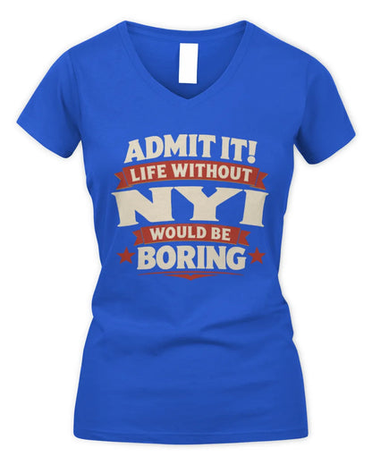 NYI P4 KT003 Personalized Funny Quote Apparel “Life Without NAME Would Be Boring” - Women's V-Neck T-Shirt - Royal