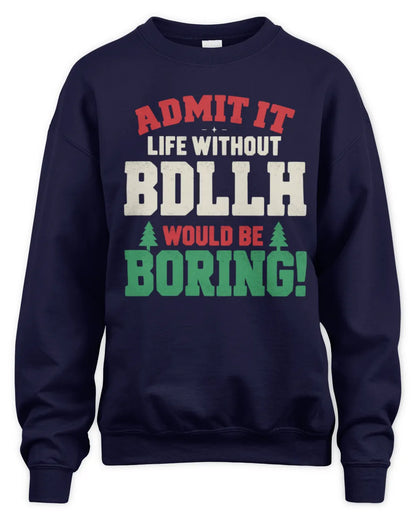 BDLLH P5 TH08 Christmas T-Shirt – “Life Without NAME Would Be Boring” - Unisex Sweatshirt - Navy