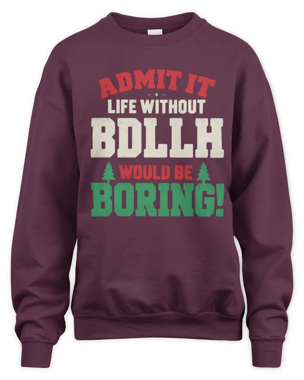 BDLLH P5 TH08 Christmas T-Shirt – “Life Without NAME Would Be Boring” - Unisex Sweatshirt - Maroon