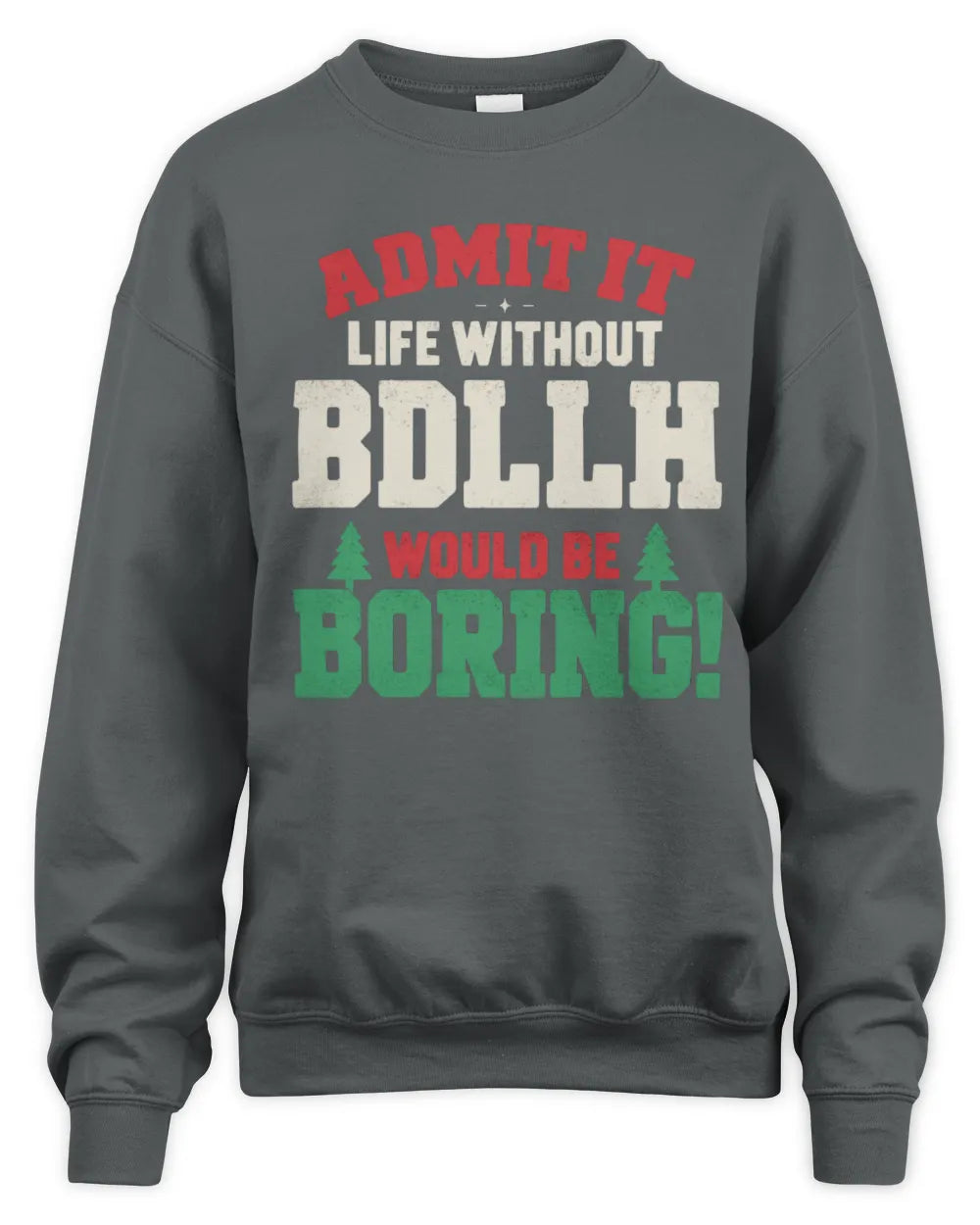 BDLLH P5 TH08 Christmas T-Shirt – “Life Without NAME Would Be Boring” - Unisex Sweatshirt - Charcoal