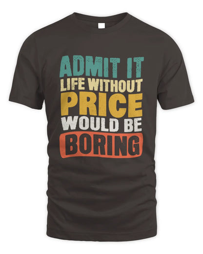 PRICE TP86-K3-229 Personalized Funny Quote Apparel “Life Without NAME Would Be Boring” - Unisex Standard T-Shirt - Dark Chocolate