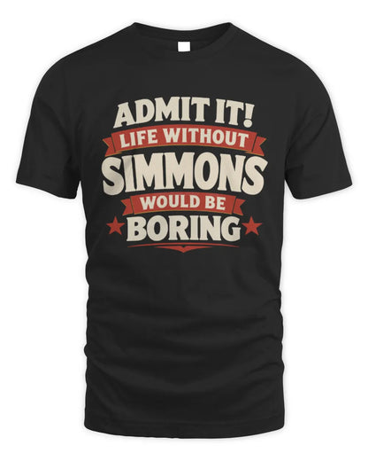 SIMMONS P4 KT003 Personalized Funny Quote Apparel “Life Without NAME Would Be Boring” - Unisex Standard T-Shirt - Black