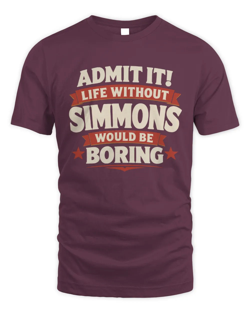 SIMMONS P4 KT003 Personalized Funny Quote Apparel “Life Without NAME Would Be Boring” - Unisex Standard T-Shirt - Maroon