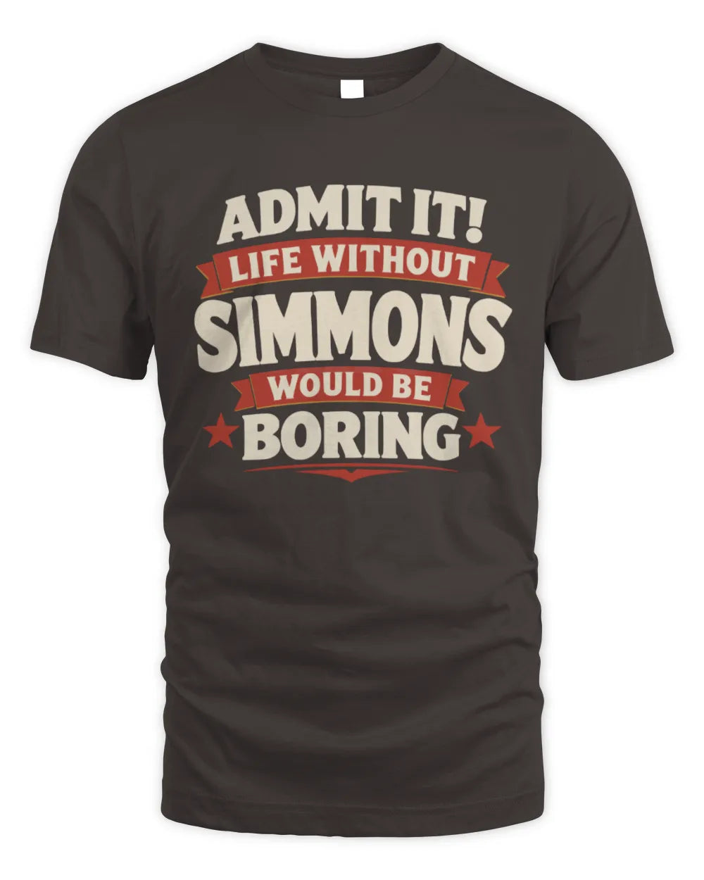 SIMMONS P4 KT003 Personalized Funny Quote Apparel “Life Without NAME Would Be Boring” - Unisex Standard T-Shirt - Dark Chocolate