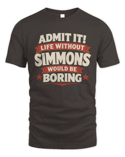 SIMMONS P4 KT003 Personalized Funny Quote Apparel “Life Without NAME Would Be Boring” - Unisex Standard T-Shirt - Dark Chocolate