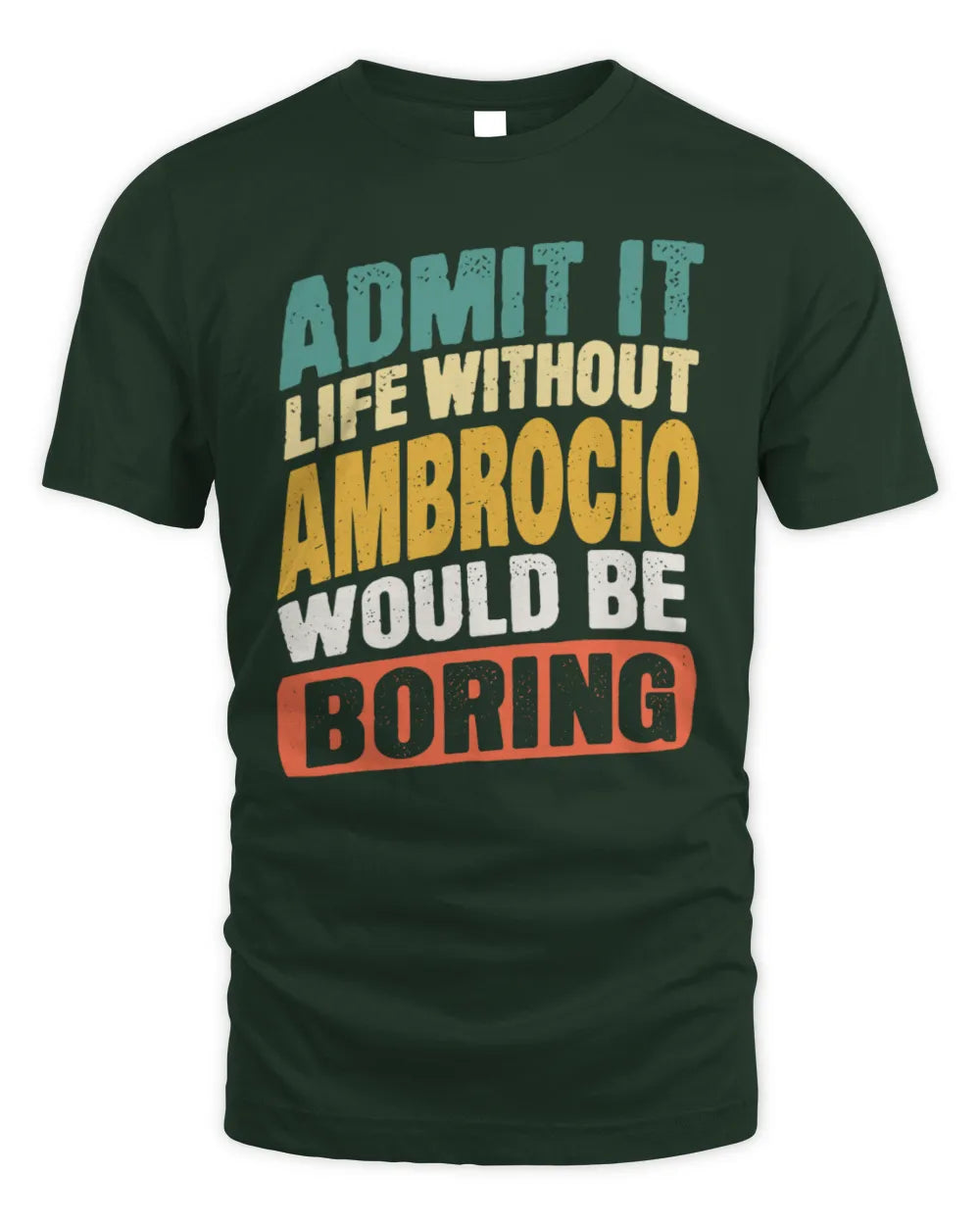 AMBROCIO TP88-K4-229
Personalized Funny Quote Apparel “Life Without NAME Would Be Boring” - Unisex Standard T-Shirt - Forest Green
