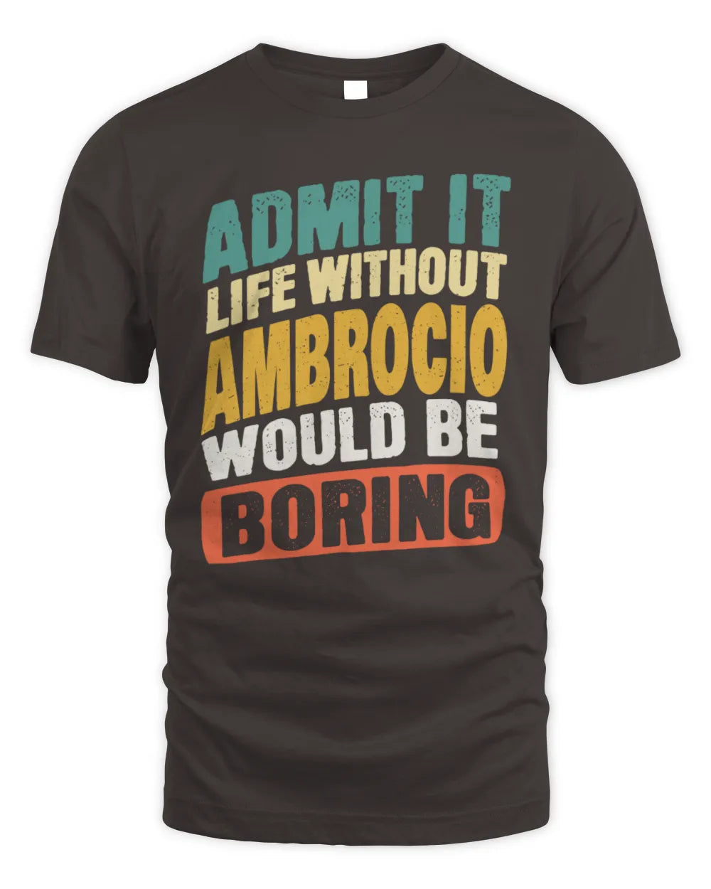 AMBROCIO TP88-K4-229
Personalized Funny Quote Apparel “Life Without NAME Would Be Boring” - Unisex Standard T-Shirt - Dark Chocolate