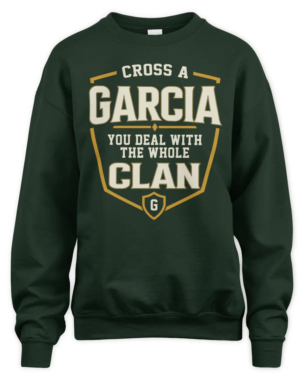 GARCIA NT1-K008 Cross A/An NAME, You Deal With the Whole Clan | Personalized Vintage T-Shirt - Unisex Sweatshirt - Forest Green