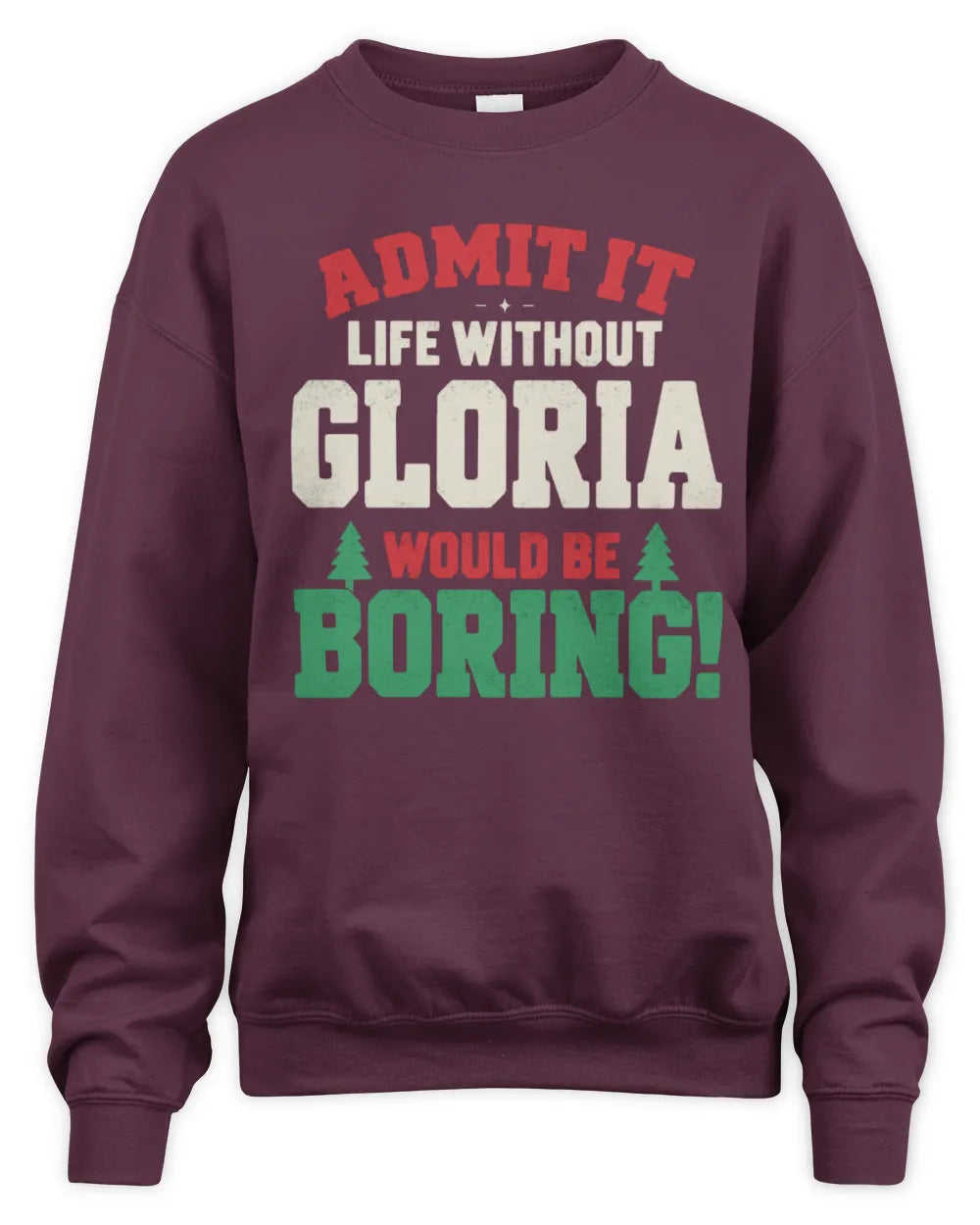 GLORIA P5 TH08 Christmas T-Shirt – “Life Without NAME Would Be Boring” - Unisex Sweatshirt - Maroon
