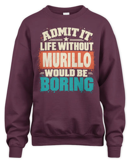 MURILLO P02-TH11-226 Personalized Admit It Life Without [Name] Would Be Boring T-Shirt - Custom Name Funny Gift - Unisex Sweatshirt - Maroon