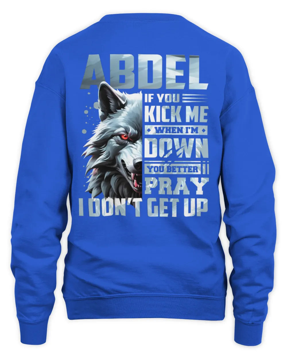 ABDEL AP62-K4-666 - Personalized Fierce Wolf Quote Apparel “If You Kick Me When I’m Down, You Better Pray I Don’t Get Up” - Unisex Sweatshirt - Royal