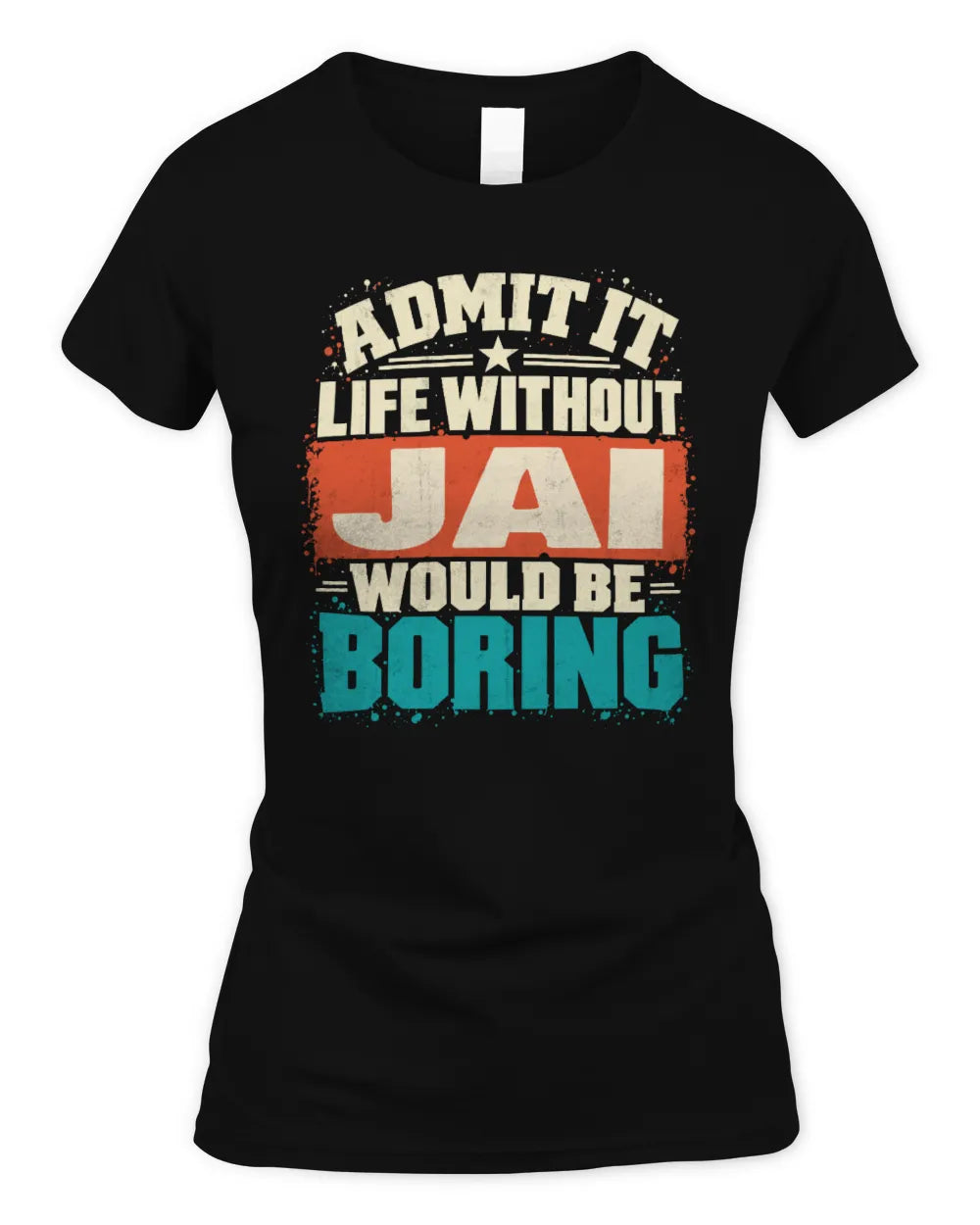 JAI P02-TH11-226 Personalized Admit It Life Without [Name] Would Be Boring T-Shirt - Custom Name Funny Gift - Women's Standard T-Shirt - Black
